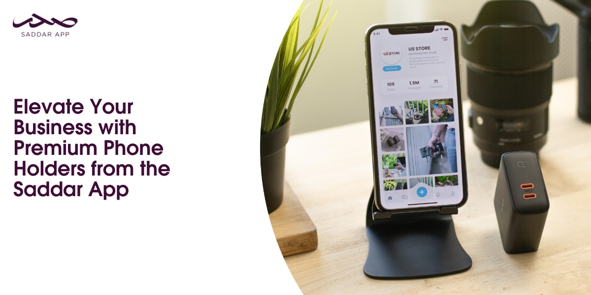 Elevate Your Business with Premium Phone Holders from the Saddar App