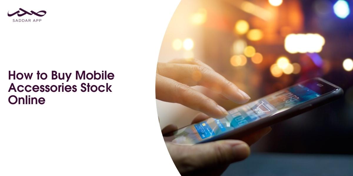 How to Buy Mobile Accessories Stock Online