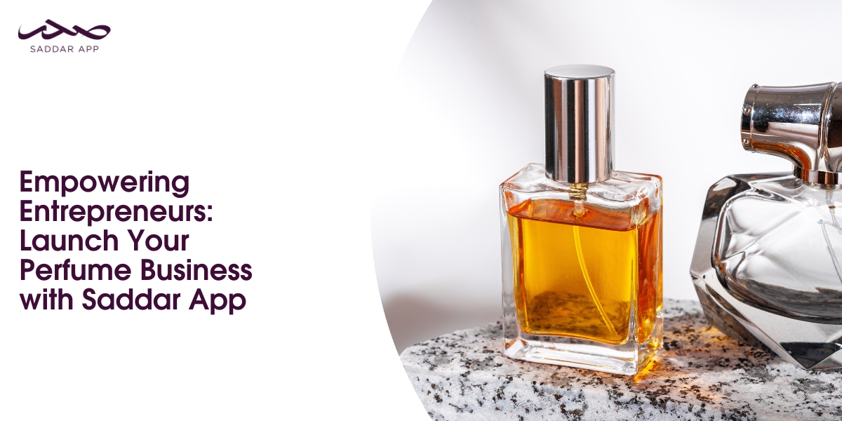 Empowering Entrepreneurs: Launch Your Perfume Business with Saddar App