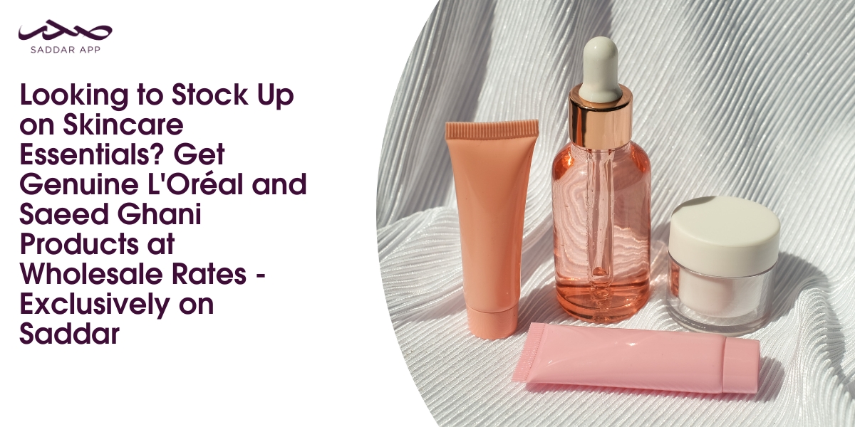 Looking to Stock Up on Skincare Essentials? Get Genuine L'Oréal and Saeed Ghani Products at Wholesale Rates - Exclusively on Saddar