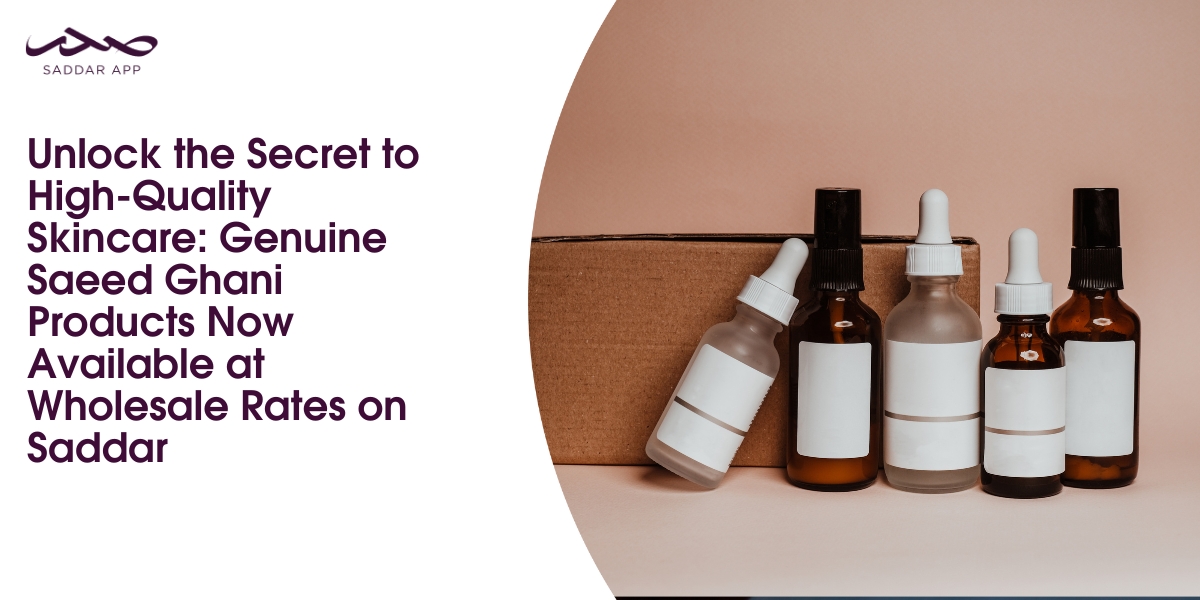 Unlock the Secret to High-Quality Skincare: Genuine Saeed Ghani Products Now Available at Wholesale Rates on Saddar