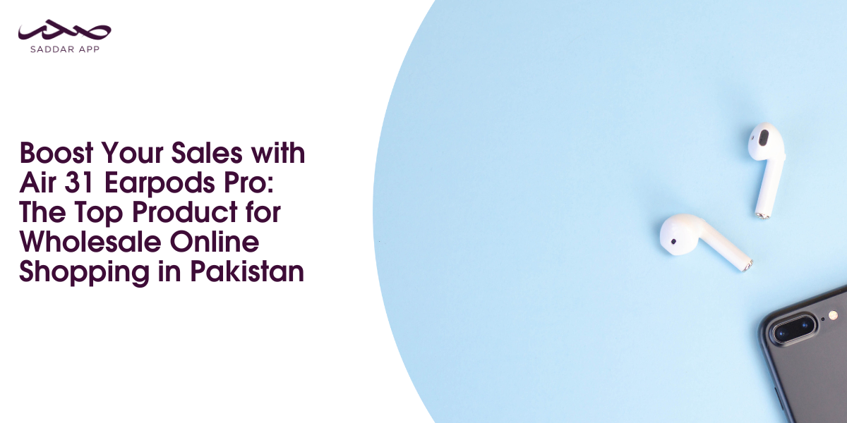 Boost Your Sales with Air 31 Earpods Pro: The Top Product for Wholesale Online Shopping in Pakistan