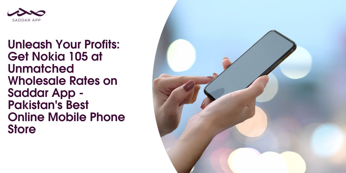 Unleash Your Profits: Get Nokia 105 at Unmatched Wholesale Rates on Saddar - Pakistan's Best Online Mobile Phone Store