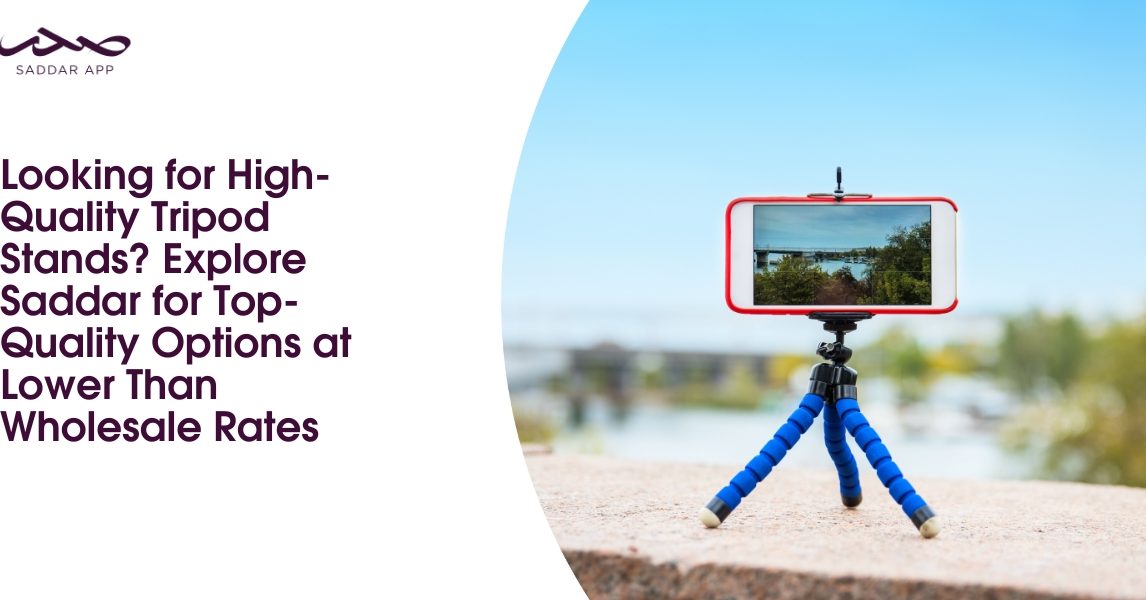 Looking for High-Quality Tripod Stands? Explore Saddar for Top-Quality Options at Lower Than Wholesale Rates